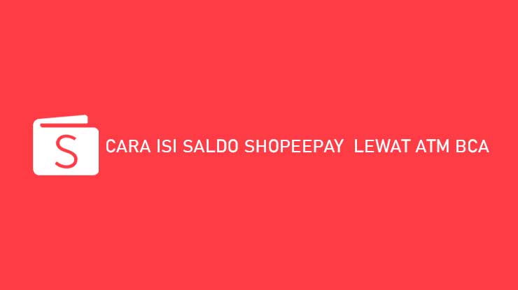 Cara isi shopeepay lewat atm bca