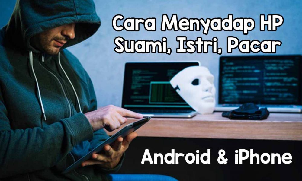 Cara menyadap hp suami dari jarak jauh