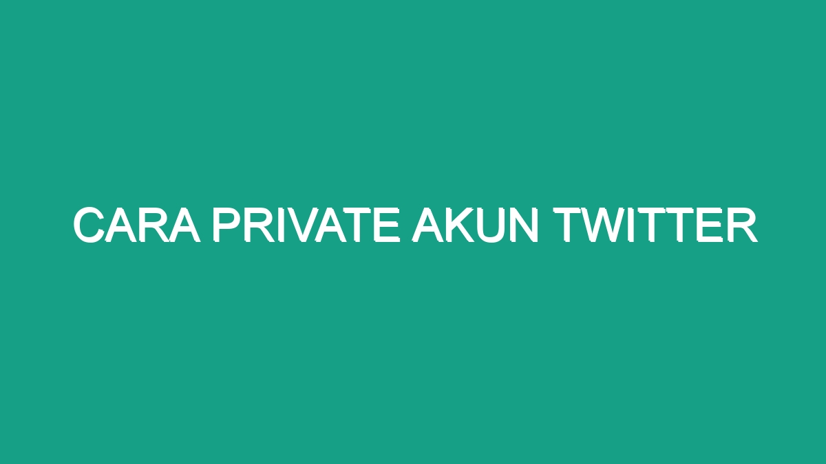 Cara private akun twitter